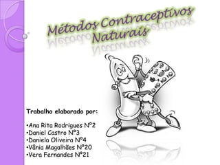 Métodos Contraceptivos Naturais  Trabalho elaborado por: ,[object Object]