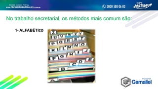 1- ALFABÉTICO
No trabalho secretarial, os métodos mais comum são:
 