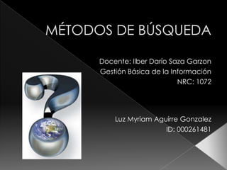 Docente: Ilber Darío Saza Garzon
Gestión Básica de la Información
                       NRC: 1072




    Luz Myriam Aguirre Gonzalez
                  ID: 000261481
 