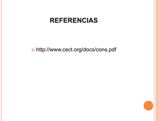 REFERENCIAS



   http://www.cect.org/docs/cons.pdf
 