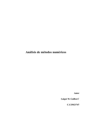 Análisis de métodos numéricos
Autor
Luigui M. Guillen C
C.I 25023747
 