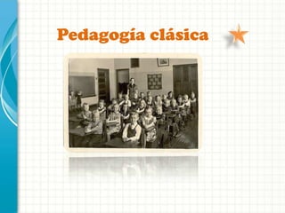 Pedagogía clásica
 