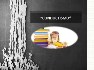 “CONDUCTISMO”
 