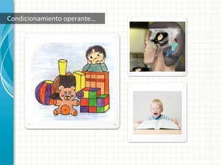 Condicionamiento operante…
 