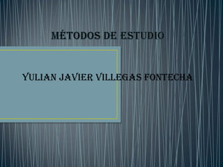 Métodos de estudio Yulian Javier Villegas fontecha 
