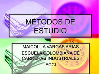 MÉTODOS DE ESTUDIO MAICOLL A VARGAS ARIAS ESCUELA COLOMBIANA DE CARRERAS INDUSTRIALES ECCI 