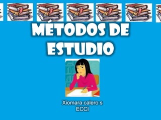 Métodos de estudio Xiomara calero s ECCI 