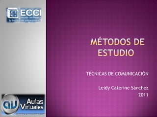 TÉCNICAS DE COMUNICACIÓN

    Leidy Caterine Sánchez
                      2011
 