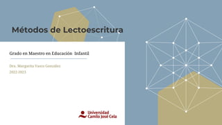 Métodos de Lectoescritura
Dra. Margarita Vasco González
2022-2023
Grado en Maestro en Educación Infantil
 