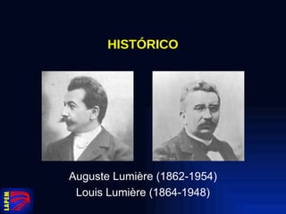 HISTÓRICO Auguste Lumière (1862-1954) Louis Lumière (1864-1948) 
