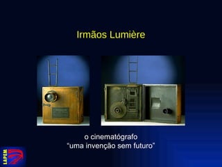 Irmãos Lumière o cinematógrafo “ uma invenção sem futuro” 