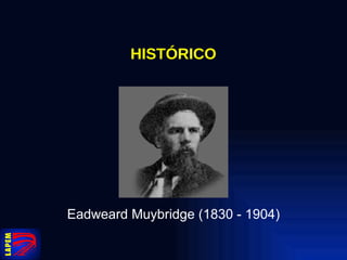 HISTÓRICO Eadweard Muybridge (1830 - 1904) 