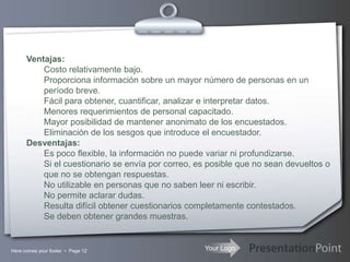 Here comes your footer    Page 6ERRORES RELACIONADOS CON LA OBSERVACIÓNCuando los fenómenos a observar no se dan de la misma manera en todos los sujetos de observación.Cuando el observador tiene ideas prejuiciadas.Cuando el instrumento no es valido o es poco exacto o está mal definido.