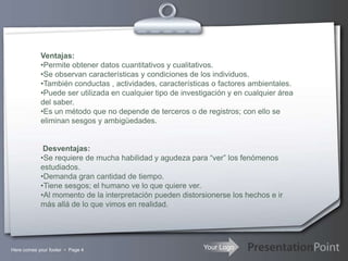 Here comes your footer Page 4Ventajas:Permite obtener datos cuantitativos y cualitativos.