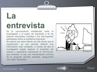 Es un método que no depende de terceros o de registros; con ello se eliminan sesgos y ambigüedades. Desventajas:Se requiere de mucha habilidad y agudeza para “ver” los fenómenos estudiados.