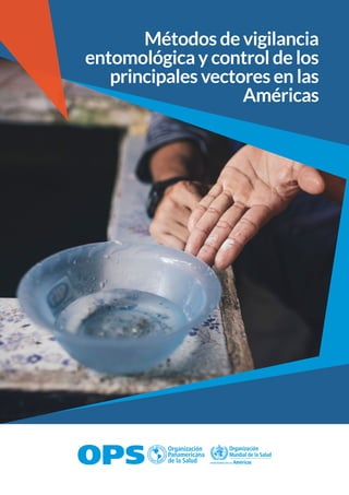 Métodos de vigilancia
entomológica y control de los
principales vectores en las
Américas
 