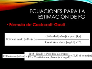 ECUACIONES PARA LA
ESTIMACIÓN DE FG
• Fórmula de Cockcroft-Gault
 