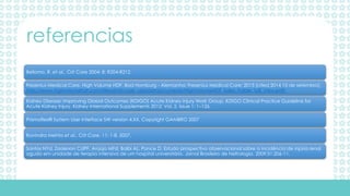 Bellomo, R. et al., Crit Care 2004: 8: R204-R212
Fresenius Medical Care. High Volume HDF. Bad Homburg - Alemanha: Fresenius Medical Care; 2013 [cited 2014 15 de setembro].
http://www.highvolumehdf.com/fileadmin/user_upload/documents/HighVolumeHDF_Sales_Folder_GB_View.pdf]
Kidney Disease: Improving Global Outcomes (KDIGO) Acute Kidney Injury Work Group. KDIGO Clinical Practice Guideline for
Acute Kidney Injury. Kidney International Supplements 2012; Vol. 2, Issue 1: 1–126.
Prismaflex® System User Interface SW version 4.XX, Copyright GAMBRO 2007
Ravindra Mehta et al., Crit Care. 11: 1-8, 2007.
Santos NYd, Zorzenon CdPF, Araújo MFd, Balbi AL, Ponce D. Estudo prospectivo observacional sobre a incidência de injúria renal
aguda em unidade de terapia intensiva de um hospital universitário. Jornal Brasileiro de Nefrologia. 2009;31:206-11.
referencias
 