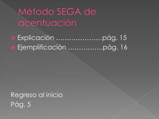 pág. Inicio	créditos…………..pág. 17Vocales y sílabasVocalesabiertas y cerradasVocales abiertas a e o		Vocales cerradas i uSílaba: La sílaba es el grupo fonético más elemental; puede constar de uno o varios sonidos. Ej.: a-mor; ob-se-quio; in-con-fun-di-ble-men-te; ob-vioSílabatónica y sílabaátona: la tónicaessobre la que se hace mayor fuerza, la átonasobre la que se hacemenosfuerza. Diptongo:Diptongo es la sílaba cuyo núcleo está formado por dos vocales, una abierta y una cerrada o dos cerradas. Ej.: sua-ve; Lui-sa.Triptongo: Triptongo es la sílaba cuyo núcleo está formado por un grupo de tres vocales, una abierta en medio de dos cerradas. Ej.: Hi-güey.Hiatopornaturaleza y hiatoporacentuación: Hiato es la proximidad de dos vocales abiertas, o cuando se destruye un diptongo al acentuar la vocal cerrada. Ej.: a-e-re-o;  Ra-úl.Regreso al inicioPág. 1