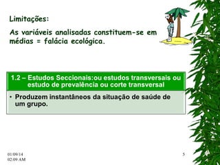 01/09/14 
02:12 AM 
5 
Limitações: 
As variáveis analisadas constituem-se em 
médias = falácia ecológica. 
 