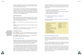 mecânica 5                                                                                                                                                                                                       CAPÍTULO 8




                                      Havendo a necessidade de fazer roscas com mais de uma entrada, primeiro exe-          deslocando a quantidade necessária. A execução da operação é feita com muita
                                      cuta-se uma entrada e depois se desloca no carro secundário (espera) a quantida-      pressão da ferramenta na peça. Os roletes devem estar inclinados cerca de 3º
                                      de necessária, definida pelo passo da rosca.                                          no contato com a superfície em operação. Alguns cuidados precisam, ainda, ser
                                                                                                                            tomados, como:
                                      Além do roscamento convencional no torno, podem ser produzidas superfícies
                                      internas roscadas com o uso de machos para roscar, fixados com adaptadores             •	 dosar a pressão, executar vários passes para não deformar as peças;
                                      especiais no cabeçote móvel. Os sistemas de roscas são padronizados, definem           •	 centralizar a peça corretamente na placa;
                                      as tolerâncias e dimensões gerais, como o perfil, os diâmetros, o passo da rosca       •	 certificar-se de que o furo de centro e a ponta rotativa não estão deformados,
                                      (em milímetros ou fios por polegada), a altura do filete e demais características.        para que a peça não gire excentricamente;
                                      A seguir, um resumo de indicações de roscas.                                           •	 escolher de forma correta a recartilha.

                                      Normalização europeia                                                                 8.5  Seleção da ferramenta e máquina no
                                      M 10 – rosca métrica de 10 mm de diâmetro nominal, passo normal – se externa,              torneamento
                                      tornear com diâmetro nominal e, se interna, furar seguindo indicações de tabelas
                                      de fabricantes de machos, observando se a rosca será feita com macho convencio-       Para selecionar a máquina e as ferramentas no torneamento, é necessário conhe-
                                      nal ou com macho para prensar ou esmagar;                                             cer as informações abaixo:

                                      M 10×1 – rosca métrica fina de 10 mm de diâmetro nominal e com 1 mm de
                                      passo;                                                                                   •	 Geometria da peça (dimensões ±        •	 Quantidade de ferramentas
                                                                                                                                  tolerâncias)                             necessárias
                                      Tr 48×8 – rosca trapezoidal métrica de 30° com 48 mm de diâmetro nominal                 •	 Material da peça                      •	 Dispositivos e acessórios
                                      e 8 mm de passo;                                                                         •	 Tamanho do lote                          disponíveis
                                                                                                                               •	 Prazo do lote                         •	 Qualidade da rugosidade
                                      Tr 48×16-2E – rosca trapezoidal métrica, com 48 mm de diâmetro nominal,                  •	 Relação L/D (comprimento pelo            superficial
                                      16 mm de passo da rosca e de duas entradas à esquerda.                                      diâmetro da peça L/D  1,5 usar
                                                                                                                                  contrapontas)
                   O passo da rosca   Normalização americana                                                                   •	 Grau de complexidade
                norte-americana é                                                                                              •	 Grau de desbalanceamento
             fornecido em tabelas     3/8” – 16 UNC-2 – rosca norte-americana grossa, diâmetro nominal de 3/8”                 •	 Quantidade de operações
                  de fabricantes de   com 16 fios por polegada (passo em mm é 25,4/16), da classe 2 de ajustagem;
                 ferramentas e em
                  livros de normas.   1/4” – 20 BSW – rosca sistema Whitworth grossa, com 1/4” de diâmetro nomi-            8.6  Ferramentas para tornear
                                      nal e 20 fios por polegada (passo em mm é 25,4/20).
                                                                                                                            Há milhares de anos, a humanidade servia-se de instrumentos de punho, usa-
                                      8.4.3  Recartilhar no torno                                                           dos como armas ou ferramentas, para cortar e trabalhar materiais. Esses ins-
                                                                                                                            trumentos, empregados para cortar, arrancar ou partir, sempre tiveram forma
                                      Algumas peças de constante manuseio, como cabeças dos parafusos de instrumentos       de cunha.
                                      de medida, por exemplo, o parafuso existente no paquímetro para travar o cursor, ou
                                      corpo de instrumentos como o calibrador de furo, precisam ter pequenos sulcos de      Quanto mais agudo o ângulo da cunha, menor é o esforço para fazer a cunha
                                      geometria regular na superfície, para torná-las mais rugosas e facilitar o uso.       penetrar no material trabalhado. Portanto, a abertura do ângulo da cunha tem
                                                                                                                            importância decisiva na eficiência da ferramenta de usinagem.
                                      Com a recartilhadora, composta de roletes em aço temperado extremamente du-
                                      ros chamados recartilhas, aplica-se grande pressão no material da peça. Monta-        Analogamente, uma peça, quando é forçada contra uma ferramenta cuja
                                      -se a recartilhadora no porta-ferramenta da mesma forma que uma ferramenta            parte ativa tenha forma cônica (cunha), recalca o material contra as faces
                                      comum do torno, observando a altura de centro e girando a peça em baixa               da cunha, e a penetração da cunha ocorre na direção da mínima resistência
                                      rotação. Os roletes giram pela rotação da peça e, como estão firmemente pressio-      oferecida pelo material. Se a cunha se move paralelamente à superfície do
                                      nados contra ela, imprimem o desenho na superfície. Um comprimento maior              trabalho, o material se solta com maior facilidade. A figura 8.22 mostra fer-
                                      do que a largura dos rolos pode ser obtido engatando o automático do carro e          ramentas e formatos de cunha.

  242                                                                                                                                                                                                                243
 