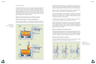 mecânica 5                                                                                                                                                                                                                                CAPÍTULO 1




                                     1.8.1  O processo                                                                   No recipiente de ferro fundido despeja-se o metal líquido, cuja temperatura é man-
                                                                                                                         tida constante por meio de aquecimento do banho. Através do orifício existente no
                                     A fundição sob pressão é sempre feita por máquinas apropriadas, que fecham          cilindro, o metal líquido enche a cavidade do cilindro e do canal de alimentação.
                                     e travam as matrizes, injetam o metal sob pressão para dentro dos moldes, en-
                                     quanto o ar que estava em seu interior é expulso por meio de ventilações espe-      Ligando a máquina, as duas metades da matriz fecham-se, e a boquilha 1 deve
                                     cialmente projetadas para esse fim. Com a pressão ainda aplicada, espera-se o       ser apertada contra a embocadura do canal de passagem do molde.
                                     metal solidificar. Depois disso a pressão cessa, as matrizes se abrem e o fundido
                                     é ejetado através de pinos extratores. As matrizes, enquanto estão abertas, são     Com a descida do êmbolo do cilindro pneumático, o metal é pressionado para
                                     limpas e lubrificadas para a próxima operação.                                      dentro do molde. Quando a peça se solidifica, o êmbolo levanta-se e o metal
                                                                                                                         líquido desce novamente para seu nível original. A última operação da máquina
                                     Máquinas para obtenção de peças por fundição sob pressão                            é a abertura das matrizes e a ejeção da peça.

                                     Máquina de ação por êmbolo com câmara de compressão quente                          O rendimento dessas máquinas é de até 1 000 peças por hora, quando inteira-
                                                                                                                         mente automáticas. A pressão sobre o metal varia de 6 a 100 atm.
                                     Esse tipo de máquina (figura 1.27) é empregado para obter peças de ligas metá-
                                     licas com temperatura de fusão de até cerca de 450 °C (chumbo, estanho, zinco).     A desvantagem desse tipo de máquina é que suas peças estão em parte mergu-
                                                                                                                         lhadas no metal fundido, o que limita os metais que podem ser fundidos, uma
                    Figura 1.27                                                                                          vez que temperaturas acima de 500 °C favorecem a formação de películas de
             Máquina para fundição                                                                                       óxido nas paredes do cilindro, impedindo o livre movimento e causando grande
                                               A
                      sob pressão.                                                                                       desgaste do cilindro e do êmbolo.
                                                               Ar




                                                                                                                         Máquina de compressão com câmara móvel, a quente

                                                                                                                         São usadas para peças de ligas metálicas com temperatura de fusão inferior a 650 °C.
                                                                                                                         No recipiente de ferro fundido existe a câmara móvel de compressão, de forma
                                                                                                                         encurvada, semelhante a um “pescoço de cisne”. O rendimento dessa máquina
                                                                                                                         varia de 50 a 500 peças por hora. A pressão de trabalho está entre 10 e 80 atm.

                                                                                                                         Máquinas de ação por êmbolo com câmara fria

                                                                                                                         Utilizadas para ligas de alta temperatura de fusão, tais como as de cobre, ou ligas
                                                                                                                         que desgastam o ferro, como as de alumínio (figuras 1.28 e 1.29).

                                                                                                                                                                                                                Figura 1.28
                                                                            Ar




                                                                                                                                                                                                                Máquina de fundição sob
                                               B                                                                                                                                                                pressão de câmara fria.




                                                                                                                                 Posição 1                Posição 2                      Posição 3




  46                                                                                                                                                                                                                                          47
 