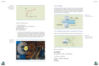 mecânica 5                                                                                                                                                                                                                                                    CAPÍTULO 2




                    Figura 2.2                                                                                                            2.2  Laminação
               Diagrama tensão-
             -deformação de um                               ℘                                                                            A laminação (figura 2.4) consiste em modificar a seção de uma barra de metal
                                                                                       3
                  material dúctil.                                                                                                        pela passagem entre dois cilindros, de modo que entre eles haja uma distância
                                                                        1       2                                                         menor que a espessura inicial da barra. Os produtos são arrastados pelo cilindro
                                                                                                                                          sob o efeito de forças de atrito (figura 2.5), que se originam na superfície de
                                                                                                                                          contato dos cilindros e do metal laminado.

                                                                                                                                                                                                                                     Figura 2.4
                                                                                                                                                                                     Cilindro                                        Processo de laminação.
                                                               0
                                                                            X   X’           ε
                                                                                                                                                                                                        Cristais      Cristais não
                                                                                                                                                                                                        alongados     trabalhados
                                                                                                                                                                                        α



                                     Na figura 2.2, podemos observar:
                                                                                                                                                Cristais reformados na                  α
                                     1 = limite de escoamento;                                                                                     laminação a quente                               α – Ângulo de contato
                                     2 = deformação plástica causada pelo trabalho a frio;                                                                                       Cilindro
                                     3 = limite de ruptura;
                                     OX = deformação sob tensão;
                                     OX’ = deformação final.
                                                                                                                                          2.2.1  Condições de agarramento e arrastamento do produto
                                       •	 os cristais de um metal trabalhado a frio são internamente deformados, o
                                          que provoca aumento de dureza, perda de ductilidade e tensões residuais;                        A figura 2.5 mostra esquema de forças que aparecem no processo de laminação.
                                       •	 as máquinas para execução de trabalhos a frio devem exercer forças muito
                                          maiores que as projetadas para trabalho a quente, portanto devem ser mais                                                                                                                  Figura 2.5
                                          robustas. A figura 2.3 ilustra um tipo de máquina para trabalho a frio.                                                                                                                    Forças que aparecem no
                                                                                                                                                                                                    ϕ
                                                                                                                                                                                                                                     processo de laminação.
                                                                                                                                                                             C            A
                    Figura 2.3                                                                                                                                                   ϕ              ϕ D
                   Máquina para                                                                                                                                          B
                  trabalho a frio.                                                                                                                                                              T




                                                                                                                                          Observamos na figura 2.5:

                                                                                                                                          AC = AB sen φ
                                                                                                                                          AD = AT cos φ
                                                                                                                                          AT = força de atrito = μAB ∴ AD = μAB cos φ

                                                                                                                                          Condição para o agarramento:
                                                                                                                      © Albion Sections




                                                                                                                                          AD ≥ AC ∴ AB sen φ ≤ μAB cos φ
                                                                                                                                          μ ≥ tg φ
                                                                                                                                          φ ≤ arc tg μ

  58                                                                                                                                                                                                                                                              59
 