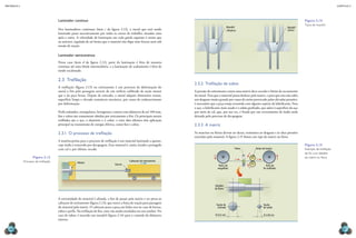 mecânica 5                                                                                                                                                                                                                               CAPÍTULO 2




                                       Laminador contínuo                                                                                                                                                        Figura 2.14
                                                                                                                                                                                                                 Tipos de mandril.
                                                                                                                                                       Mandril                                       Mandril
                                       Nos laminadores contínuos (item c da figura 2.12), o metal que está sendo                                       cilíndrico                                    cônico
                                       laminado passa sucessivamente por todas as caixas de trabalho, situadas uma
                                       após a outra. A velocidade de laminação em cada gaiola seguinte é maior que
                                       na anterior, regulada de tal forma que o material não fique nem frouxo nem sob
                                       tensão de tração.

                                       Laminador semicontínuo
                                       Nesse caso (item d da figura 2.12), parte da laminação é feita de maneira
                                       contínua até uma bitola intermediária, e a laminação de acabamento é feita de
                                       modo escalonado.

                                       2.3  Trefilação
                                                                                                                           2.3.2  Trefilação de tubos
                                       A trefilação (figura 2.13) ou estiramento é um processo de deformação do
                                       metal a frio pela passagem através de um orifício calibrado de seção menor          A pressão de estiramento contra uma matriz deve exceder o limite de escoamento
                                       que a da peça bruta. Depois de esticado, o metal adquire dimensões exatas,          do metal. Para que o material possa deslizar pela matriz, e para que esta não sofra
                                       superfície limpa e elevada resistência mecânica, por causa do endurecimento         um desgaste muito grande por causa do atrito provocado pelas elevadas pressões,
                                       por deformação.                                                                     é necessário que a peça esteja revestida com alguma espécie de lubrificante. Para
                                                                                                                           o aço, o lubrificante mais usado é o sabão grafitado, que adere à superfície do aço
                                       Perfis redondos, retangulares, hexagonais e outros com diâmetro de até 100 mm,      por meio da cal, que, por sua vez, é fixada por um revestimento de óxido mole
                                       fios e tubos são comumente obtidos por esticamento a frio. Os principais metais     deixado pelo processo de decapagem.
                                       trefilados são o aço, o alumínio e o cobre, e estes dois últimos têm aplicação
                                       principal na transmissão de energia elétrica, como fios e cabos.                    2.3.3  A matriz
                                       2.3.1  O processo de trefilação                                                     As matrizes ou fieiras devem ser duras, resistentes ao desgaste e às altas pressões
                                                                                                                           exercidas pelo material. A figura 2.15 ilustra um tipo de matriz ou fieira.
                                       A matéria-prima para o processo de trefilação é um material laminado a quente,
                                       cujo óxido é removido por decapagem. Esse material é, então, lavado e protegido                                                                                           Figura 2.15
                                       com cal e, por último, secado.                                                                                          Fieira       Rolos de tração                      Exemplo de trefilação
                                                                                                                                                                                                                 de fio com detalhe
                    Figura 2.13                                                                                                                                                                                  da matriz ou fieira.
             Processo de trefilação.                                                          Cabeçote de estiramento
                                                      Matriz
                                                                                   Garras                                                     Rolos de                                Rolo de
                                                                                                                                             vergalhão                             fio trefilado




                                                                                                                                           Detalhe
                                                                                                                                           da fieira


                                       A extremidade do material é afinada, a fim de passar pela matriz e ser presa ao
                                       cabeçote de estiramento (figura 2.13), que exerce a força de tração para passagem
                                                                                                                                            Seção de                               Seção
                                       do material pela matriz. O cabeçote puxa a peça em linha reta no caso de barras,                      entrada                               de saída
                                       tubos e perfis. Na trefilação de fios, estes vão sendo enrolados em um tambor. No
                                       caso de tubos, é inserido um mandril (figura 2.14) para o controle do diâmetro                      Ø 9,52 mm                               Ø 2,00 mm
                                       interno.

  66                                                                                                                                                                                                                                         67
 