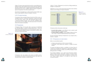 mecânica 5                                                                                                                                                                                                                                                          CAPÍTULO 2




                                      A figura 2.15 mostra a seção transversal de uma matriz, em que podemos notar o                                     A figura 2.17 mostra o fibramento de um metal de um flange produzido por
                                      ângulo de entrada, confeccionado de maneira a permitir espaço para o lubrificante                                  usinagem (a) e forjamento (b).
                                      que adere às paredes da matriz. O ângulo de aproximação corresponde à seção
                                      da ferramenta em que ocorre a verdadeira redução do material. A superfície de                                      O fibramento, no caso b, é muito mais favorável, pois promove maior resistência
                                      apoio serve de guia para o fio ou barra na saída da matriz.                                                        à flexão no caso de o flange ter de suportar alta pressão.

                                      Os materiais não empregados para a confecção da fieira são ferro fundido coqui-                                                                                                                      Figura 2.17
                                      lhado, aço-liga temperado, carboneto de tungstênio e diamante.                                                                                                                                       Fibramento aplicando
                                                                                                                                                                                                                                           usinagem e forjamento.
                                                                                                                                                            a) Por usinagem                              b) Por forjamento
                                      2.3.4  O material estirado
                                      O estiramento é feito com valores de forças de tração de até 100 t ou mais, e as
                                      velocidades variam de 9 a 1 500 m/min. Normalmente, a redução de área obtida
                                      em um único passe é inferior a 40%. Após determinado número de passes,
                                      o material fica altamente encruado, o que o torna duro e quebradiço. Assim,
                                      para que possa ser de novo trefilado, é necessário que passe por um tratamento
                                      térmico de recozimento intermediário.

                                      2.4  Forjamento
                                      O forjamento (figura 2.16) antecedeu todos os processos de transformação
                                      por deformação plástica, certamente conhecido desde 1500 a.C. Trata-se de                                          O forjamento divide-se basicamente em dois tipos:
                                      um processo de deformação plástica de um metal, geralmente a quente, com o
                                      auxílio de ferramentas agindo por impacto ou por pressão, de maneira a obter                                        •	 em matriz aberta ou plana: o metal deforma-se entre as matrizes e pode
                                      uma peça de formato determinado.                                                                                       fluir para os lados sobre a superfície da matriz.
                                                                                                                                                          •	 em matriz fechada ou estampos: o metal é obrigado a deformar-se de ma-
                     Figura 2.16                                                                                                                             neira a ocupar o contorno do molde formado por um par de matrizes.
             Exemplo de forjamento.
                                                                                                                                                         Os metais normalmente usados para o forjamento são o aço, as ligas de cobre, o
                                                                                                                                                         alumínio e o magnésio.

                                                                                                                                                         2.4.1  O forjamento em matriz aberta
                                                                                                                                                         Aplica-se esse procedimento quando:

                                                                                                                                                          •	 o forjado é muito grande para ser feito em matrizes fechadas;
                                                                                                                                                          •	 a quantidade é muito pequena para compensar a usinagem de matrizes
                                                                                                                                                             fechadas.
                                                                                                                          kenn stilger 47/shutterstock




                                                                                                                                                         O tamanho dos forjados que podem ser produzidos em matrizes abertas só
                                                                                                                                                         é limitado pela capacidade dos equipamentos de aquecimento, forjamento e
                                                                                                                                                         manuseio durante o forjamento. Contudo, cerca de 80% dos forjados em matriz
                                                                                                                                                         aberta pesam entre 15 e 500 kgf.

                                                                                                                                                         Com operadores habilidosos e com a ajuda de várias ferramentas auxiliares,
                                                                                                                                                         podem-se produzir formatos relativamente complexos em matrizes abertas.
                                      O forjamento, assim como qualquer outro processo de trabalho mecânico,                                             Entretanto, como levariam muito tempo, essas operações se tornariam muito
                                      está associado a uma variação na macroestrutura do metal, o que conduz a um                                        caras. Portanto, forjados complexos só são obtidos em matriz aberta em
                                      rearranjo das fibras e alteração no tamanho dos grãos.                                                             circunstâncias especiais.

  68                                                                                                                                                                                                                                                                    69
 