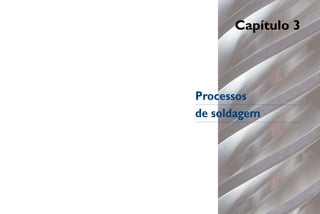 Capítulo 3




Processos
de soldagem
 