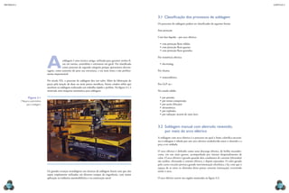 mecânica 5                                                                                                                                                                                                    CAPÍTULO 3




                                                                                                                             3.1  Classificação dos processos de soldagem
                                                                                                                             Os processos de soldagem podem ser classificados da seguinte forma:

                                                                                                                             Sem proteção

                                                                                                                             Com fase líquida – por arco elétrico:

                                                                                                                               •	 com proteção fluxo sólido;
                                                                                                                               •	 com proteção fluxo gasoso;
                                                                                                                               •	 com proteção fluxo granular.




                                  A
                                                                                                                             Por resistência elétrica:
                                               soldagem é uma técnica antiga, utilizada para garantir uniões fi-
                                               xas em navios, caminhões e estruturas em geral. Foi classificada                •	 electroslag.
                                               como processo de segunda categoria porque apresentava desvan-
                                  tagens, como aumento do peso nas estruturas, e era mais lenta e não perfeita-              Por chama:
                                  mente impermeável.
                                                                                                                               •	 oxiacetilênico.
                                  No século XX, o processo de soldagem deu um salto. Além da fabricação de
                                  peças pela junção de duas ou mais partes metálicas, foram criados robôs que                Por GLP etc.:
                                  auxiliam na soldagem realizando um trabalho rápido e perfeito. Na figura 3.1, é
                                  mostrada uma máquina automática para soldagem.                                             No estado sólido:

                   Figura 3.1                                                                                                  •	 por pressão;
             Máquina automática                                                                                                •	 por termo-compressão;
                 para soldagem.                                                                                                •	 por atrito (fricção);
                                                                                                                               •	 ultrassônica;
                                                                                                                               •	 por explosão;
                                                                                                                               •	 por radiação: através de raios laser.



                                                                                                                             3.2  Soldagem manual com eletrodo revestido,
                                                                                                                                  por meio do arco elétrico
                                                                                                                             A soldagem com arco elétrico é o processo no qual a fonte calorífica necessá-
                                                                                                                             ria à soldagem é obtida por um arco elétrico estabelecido entre o eletrodo e a
                                                                                                                             peça a ser soldada.

                                                                                                                             O arco elétrico é definido como uma descarga elétrica, de brilho incandes-
                                                                                                                             cente, em um meio gasoso, acompanhada por intenso desprendimento de
                                                                                                                             calor. O arco elétrico é gerado quando dois condutores de corrente (eletrodos)
                                                                                                                    © ESAB




                                                                                                                             são unidos, efetuando o contato elétrico, e depois separados. O calor gerado
                                                                                                                             pelo curto-circuito provoca grande movimentação eletrônica e faz com que o
                                                                                                                             espaço de ar entre os eletrodos deixe passar corrente (ionização), revestindo
                                  Os grandes avanços tecnológicos nas técnicas de soldagem fazem com que elas                assim o arco.
                                  sejam amplamente utilizadas em diversos campos da engenharia, com maior
                                  aplicação na indústria automobilística e na construção naval.                              O arco elétrico ocorre nas regiões mostradas na figura 3.2:

  124                                                                                                                                                                                                             125
 