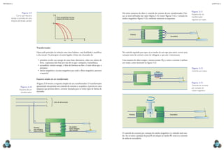 mecânica 5                                                                                                                                                                                                                                       CAPÍTULO 3




                                                                                                                                                                                                                          Figura 3.11
                     Figura 3.9                                                                                                   Há várias maneiras de obter o controle de corrente de um transformador. Des-
                                                                    V                                                                                                                                                     Esquema de um
              Curva que relaciona                                                                                                 sas, as mais utilizadas são: tapes (figura 3.11), reator (figura 3.12), e variação do
                                                                        Curva característica de uma                                                                                                                       transformador
        tensão e corrente em uma                                        máquina de tensão variável                                núcleo magnético (figura 3.13), conforme mostram os esquemas.
                                                                                                                                                                                                                          regulado por tapes.
        máquina de tensão variável.
                                                                   Vo




                                                                                                                                            Primário
                                                                                                                                                                                                Secundário

                                                                                   Icc        Icc             A



                                            Transformador
                                            Opera pelo princípio da indução entre duas bobinas, cuja finalidade é modificar       No controle regulado por tapes, ao se mudar de um tape para outro, ocorre uma
                                            a alta tensão. Os principais circuitos ligados à fonte são chamados de:               variação tanto de corrente como de voltagem, o que não é interessante.

                                              •	 primário: recebe sua energia de uma fonte alternativa, sobre um núcleo de        Uma maneira de obter sempre a mesma tensão (V0) e variar a corrente é utilizar
                                                 ferro, e apresenta dois fios; por isso diz-se que a máquina é monofásica;        um reator, como mostrado na figura 3.12:
                                              •	 secundário: restitui energia, é feito de lâminas ou fios e é mais eficaz que o
                                                 primário;                                                                                                                                                                Figura 3.12
                                              •	 núcleo magnético: circuito magnético por onde o fluxo magnético percorre                                                                                                 Controle por reator.
                                                                                                                                                                              Reator
                                                 o material.

                                            Esquema simples de um transformador

                                            A figura 3.10 mostra o esquema simples de um transformador. O transformador                                                                                                   Figura 3.13
                                            apresentado não permite um controle de corrente e, na prática, é preciso ter uma                                                                                              Controle da corrente
                    Figura 3.10                                                                                                                                                                                           por variação do
                  Esquema de um             máquina que permita obter a corrente desejada para os vários tipos de bitolas de
                                            eletrodos.                                                                                                                                                                    núcleo magnético.
                    transformador.


                                                        L1
                                                        L 2’         Linha de alimentação
                                                        L 3’

                                                                                                                                                              N              N
                                                                                                                                                                     A
                                                                                                                                          Primário                                              Secundário


                                       F1


                                      Primário:                                             Secundário:
                                      alta voltagem,                                        baixa voltagem,
                                F2    baixa corrente.                                       alta corrente.
                                                                                                                                  O controle da corrente por variação do núcleo magnético é o método mais usa-
                                                               Núcleo magnético
                                                                                                                                  do. Ao se variar a posição da peça A em relação ao núcleo N, varia-se a corrente
                                                                                                                                  de saída no secundário.

  132                                                                                                                                                                                                                                                133
 