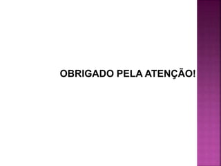OBRIGADO PELA ATENÇÃO!
 