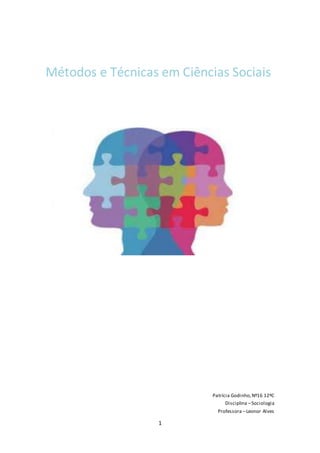 1
Métodos e Técnicas em Ciências Sociais
Patrícia Godinho,Nº16 12ºC
Disciplina –Sociologia
Professora –Leonor Alves
 