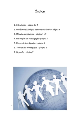 2
Índice
1. Introdução – página 3 e 4
2. O método sociológico de Émile Durkheim – página 4
3. Métodos sociológicos – págin...
