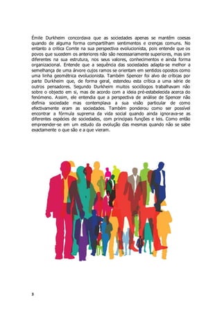 3
Émile Durkheim concordava que as sociedades apenas se mantêm coesas
quando de alguma forma compartilham sentimentos e cr...
