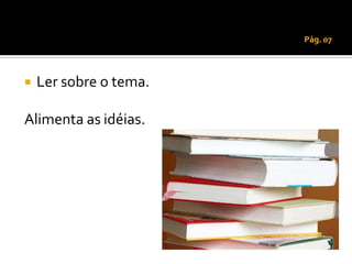 Pág. 07




   Ler sobre o tema.

Alimenta as idéias.
 