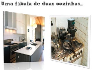 Uma fábula de duas cozinhas...
 