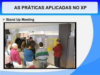 AS PRÁTICAS APLICADAS NO XP Stand Up Meeting 