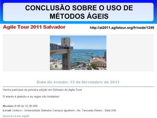CONCLUSÃO SOBRE O USO DE MÉTODOS ÁGEIS http://at2011.agiletour.org/fr/node/1249 
