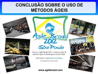 CONCLUSÃO SOBRE O USO DE MÉTODOS ÁGEIS www.agilebrazil.com 