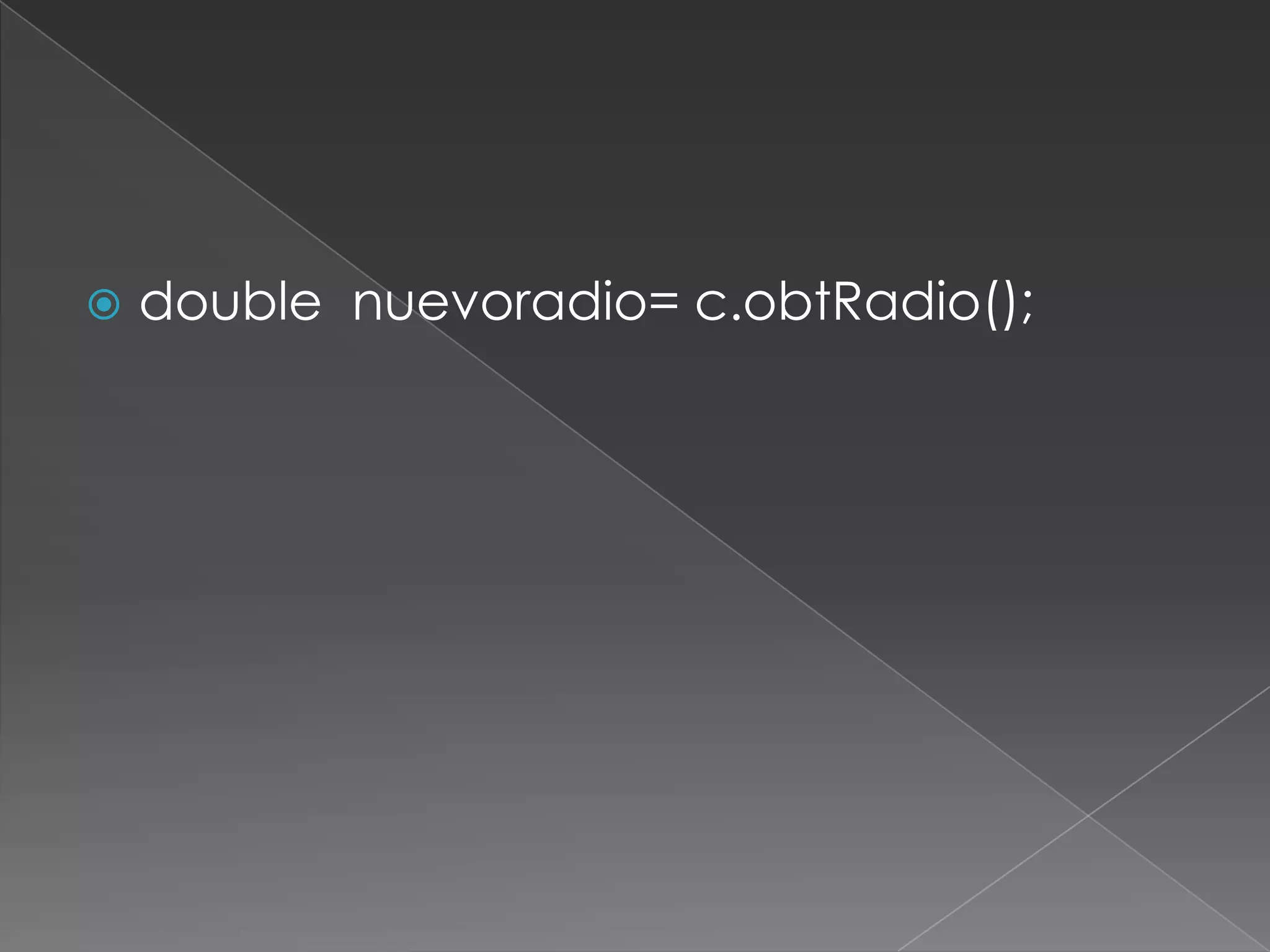 doublenuevoradio= c.obtRadio();