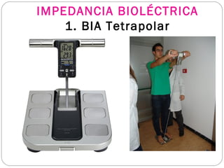IMPEDANCIA BIOLÉCTRICA
1. BIA Tetrapolar
 