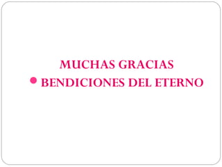 MUCHAS GRACIAS
BENDICIONES DEL ETERNO
 