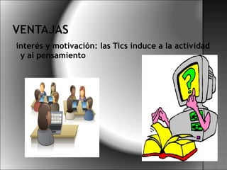interés y motivación:  las Tics induce a la actividad y al pensamiento 
