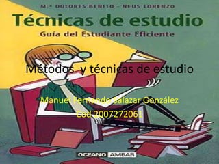 Métodos  y técnicas de estudio  Manuel Fernando Salazar González  Cod 2007272061 