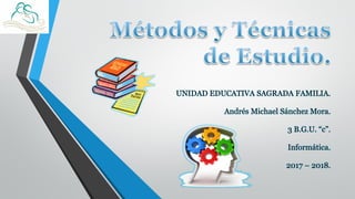 UNIDAD EDUCATIVA SAGRADA FAMILIA.
Andrés Michael Sánchez Mora.
3 B.G.U. “c”.
Informática.
2017 – 2018.
 