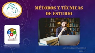 MÉTODOS Y TÉCNICAS
DE ESTUDIO
ANTHONY JOEL VISTÍN LASCANO
3 BGU “C”
 