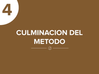 4
    CULMINACION DEL
       METODO
 