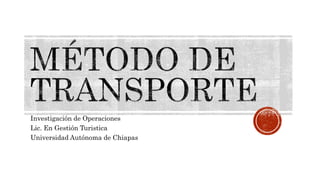 Investigación de Operaciones
Lic. En Gestión Turistica
Universidad Autónoma de Chiapas
 